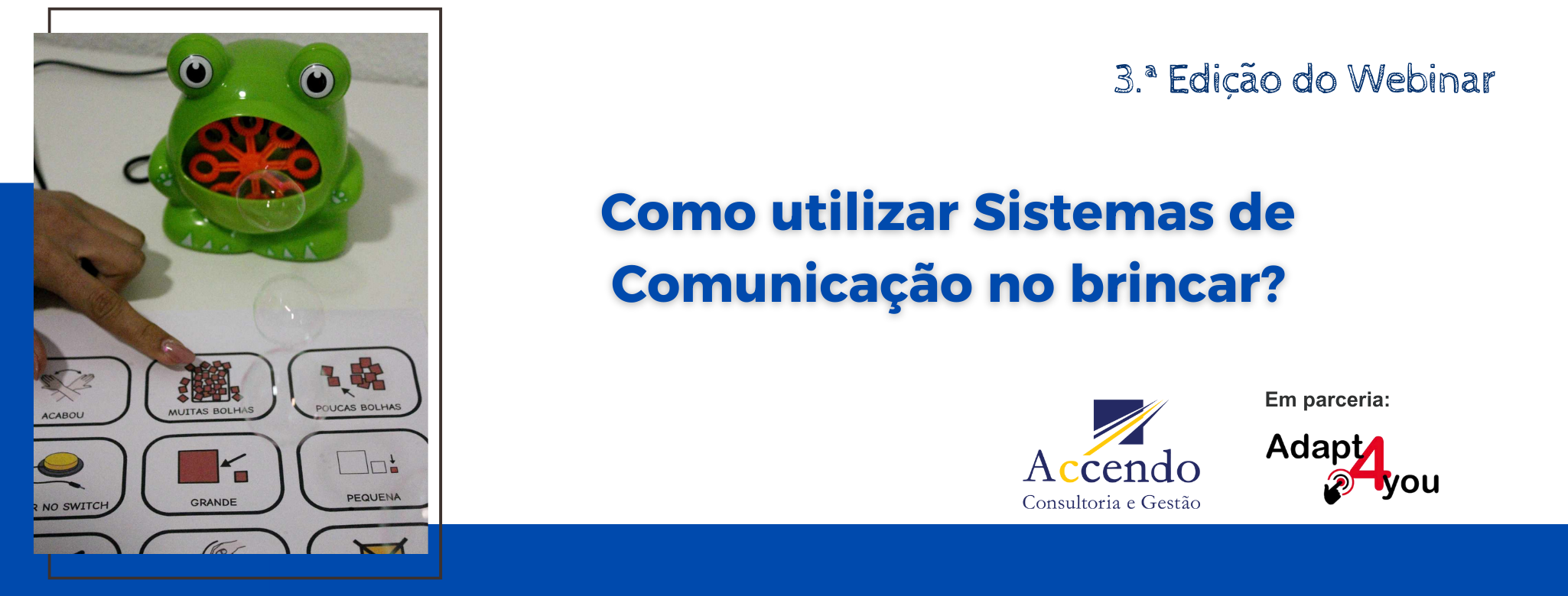 3.ª edição webinar | Como utilizar Sistemas de Comunicação no brincar?